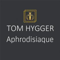 tom hygger aphrodisiaque