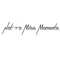 not to miss moments