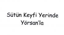 sütün keyfi yerinde yörsan'la