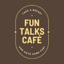 fun talks cafe take a break! and have some fun!