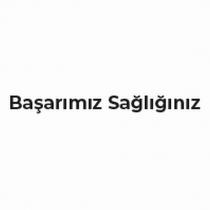 başarımız sağlığınız