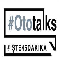 ototalks işte 45 dakika
