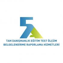 5a tam danışmanlık eğitim test ölçüm belgelendirme raporlama hizmetleri