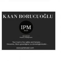 kaan borucuoğlu ıpm ınternational property management your trust is our safety and honesty ... güveniniz, bizim güvenliğimiz ve dürüstlüğümüzdür... www.ipminvest.com
