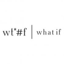 whatif wt*#f