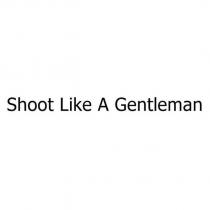 shoot like a gentleman
