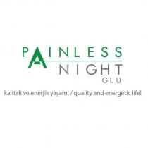painless night glu kaliteli ve enerjik yaşam! / quality and energetic life!