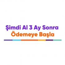 şimdi al 3 ay sonra ödemeye başla