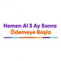 hemen al 3 ay sonra ödemeye başla