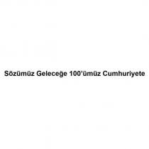 sözümüz geleceğe 100'ümüz cumhuriyete