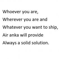 whoever you are wherever you are and whatever you want to ship air anka will provide always a solid solution