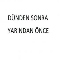 dünden sonra yarından önce