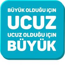 büyük olduğu için ucuz ucuz olduğu için büyük