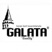 kişiye özel tasarımlarıyla galata quality