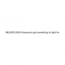 relentless everyone's got something to fight for