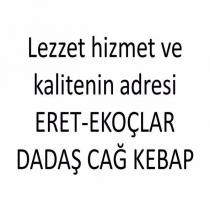 lezzet hizmet ve kalitenin adresi eret-ekoçlar dadaş cağ kebap