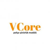 vcore poliçe yürürlük modülü