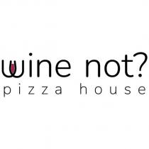 wine not? pizza house