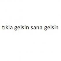 tıkla gelsin sana gelsin