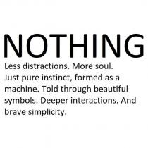 nothing less distractions. more soul. just pure instinct, formed as a machine. told through beautiful symbols. deeper interactions. and brave simplicity.