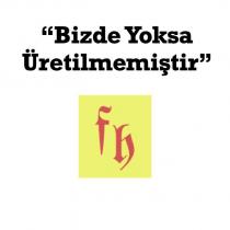 ''bizde yoksa üretilmemiştir'' fh