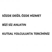 sözde değil özde hizmet bizi siz anlatın kutsal yolculukta tercihiniz
