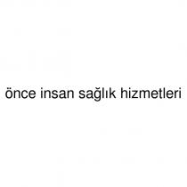 önce insan sağlık hizmetleri