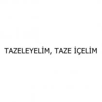 tazeleyelim, taze içelim