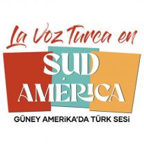 la voz turca en sud america güney amerika'da türk sesi