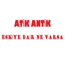 atik antik eskiye dair ne varsa
