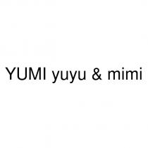yumı yuyu & mimi