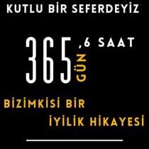 kutlu bir seferdeyiz 365 gün, 6 saat bizimkisi bir iyilik hikayesi