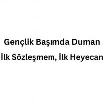 gençlik başımda duman ilk sözleşmem, ilk heyecan