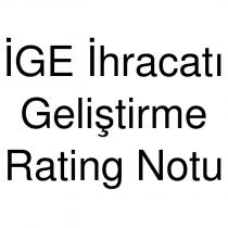 ige ihracatı geliştirme rating notu