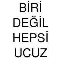 biri değil hepsi ucuz