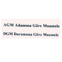 agm adamına göre muamele dgm durumuna göre muamele