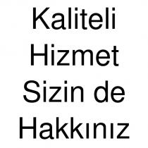 kaliteli hizmet sizin de hakkınız
