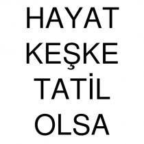 hayat keşke tatil olsa