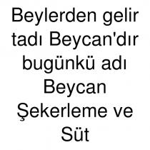 beylerden gelir tadı beycan'dır bugünkü adı beycan şekerleme ve süt