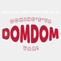 dünyanın 1001 türlü hali varsa domino's'ta domdom var!
