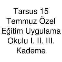 tarsus 15 temmuz özel eğitim uygulama okulu ı. ıı. ııı. kademe