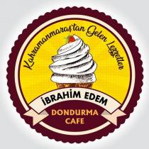kahramanmaraş'tan gelen lezzetler ibrahim edem dondurma cafe