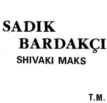 sadik bardakçi shivaki maks