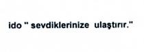 ido sevdiklerinize ulaştırır