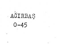 ağirbaş 0-45