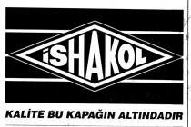 ishakol kalite bu kapağin altindadir