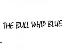 the bull whip blue