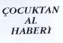 çocuktan al haberi