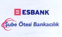 esbank şube ötesi bankacilik