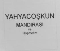 yahya coşkun mandirasi ve höşmelim